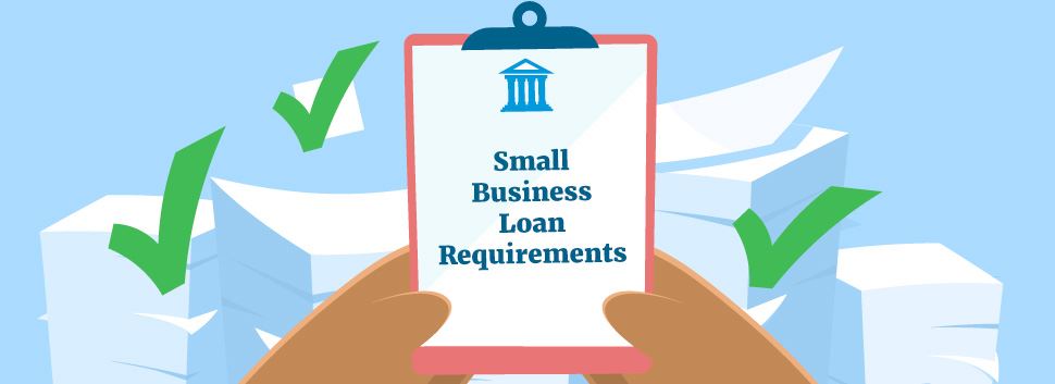 Business Loan Requirements You Need to know To Qualify